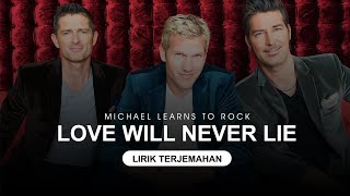 Michael Learns to Rock - Love Will Never Lie (Lyrics) | Lirik Terjemahan