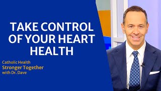 Catholic Health Stronger Together with Dr. Dave: Take Control of Your Heart Health
