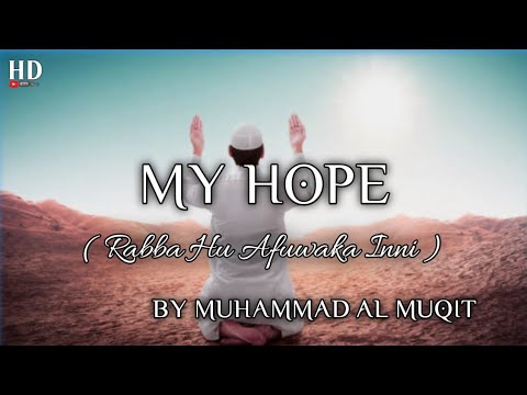 My Hope (Allah) | Rabba hu afwaka inni | Nasheed By Muhammad al Muqit | MY HOPE English Translation