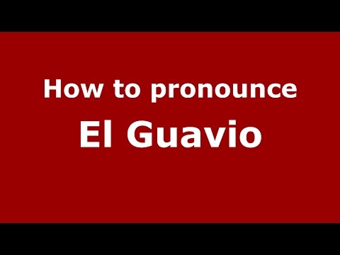 How to pronounce El Guavio (Colombian Spanish/Colombia) - PronounceNames.com