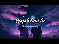 Wajah Tum Ho Slowed Reverb Lyrical Song Lofimx Armaan Malik Unknown Music