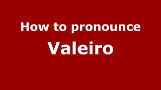 How to pronounce Valeiro