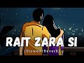 Rait Zara Si [Slowed + Reverb] - Arijit Singh | Shaasha Tirupati | Lofi Song | Text Audio