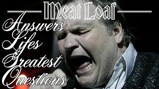 MEATLOAF answers LIFE&#39;S GREATEST QUESTIONS