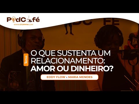 Podcafé com Eddy Flow & Mária Mendes | O que sustenta uma relação: Dinheiro ou Amor?