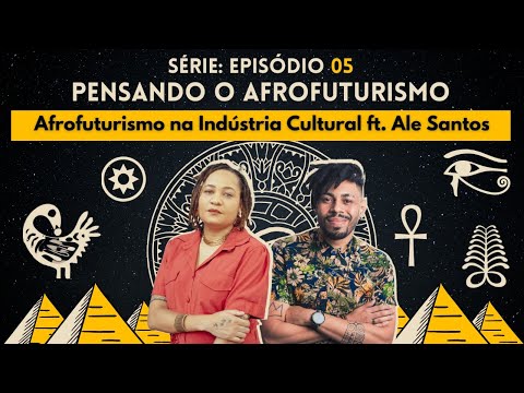 AFROFUTURISMO E A INDÚSTRIA CULTURAL ft ALE SANTOS | PENSANDO AFROFUTURISMO