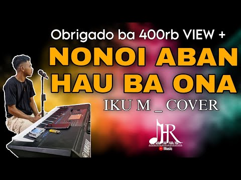 NONOI ABAN HAU BA ONA (GUNDA) COVER IKU M  ( OBRIGADO BA 900rb VIEW + )