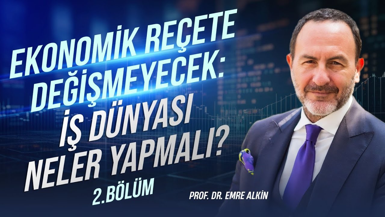 Ekonomik Reçete Değişmeyecek: İş Dünyası Neler Yapmalı? - 2.Bölüm  | Emre Alkin