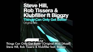 Steve Hill Rob Tissera & Klubfiller Feat. Biggzy - Things Can Only Get Better (Original Mix) [Masif]