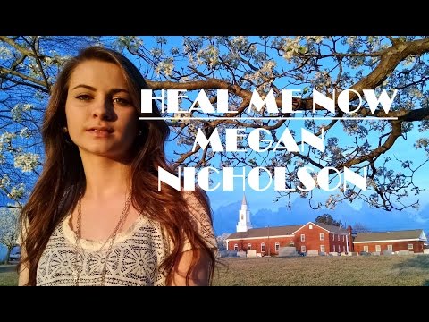 HEAL ME NOW - By MEGAN NICHOLSON (Official Music Video)