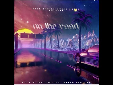 S.E.M.G x Ball Gizzle & Bravo Luciano "On The Road" (Official Video)