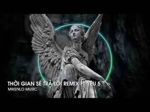 THỜI GIAN SẼ TRẢ LỜI REMIX x YÊU 5 HOT TIKTOK, RỒI PHẢI ĐẾN LÚC EM ĐỔI KHÁC ĐI 🎵 HOT TREND TIKTOK