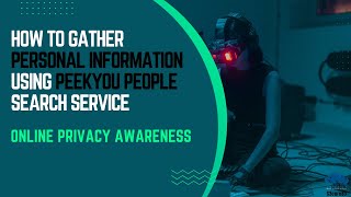 How to Gather Personal Information Using PeeKYou People Search Service | Online Privacy Awareness
