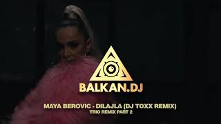 MAYA BEROVIĆ - DILAJLA (DJ TOXX REMIX) | TRIO REMIX PART 2