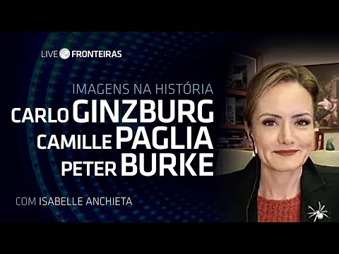 Live Fronteiras: "Imagens na História: Carlo Ginzburg, Camille Paglia e Peter Burke ", com Isabelle
