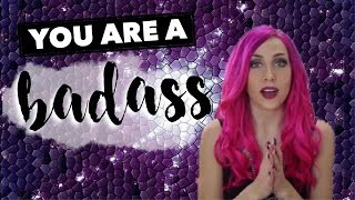 YOU ARE A BADASS (watch this if you feel worthless)