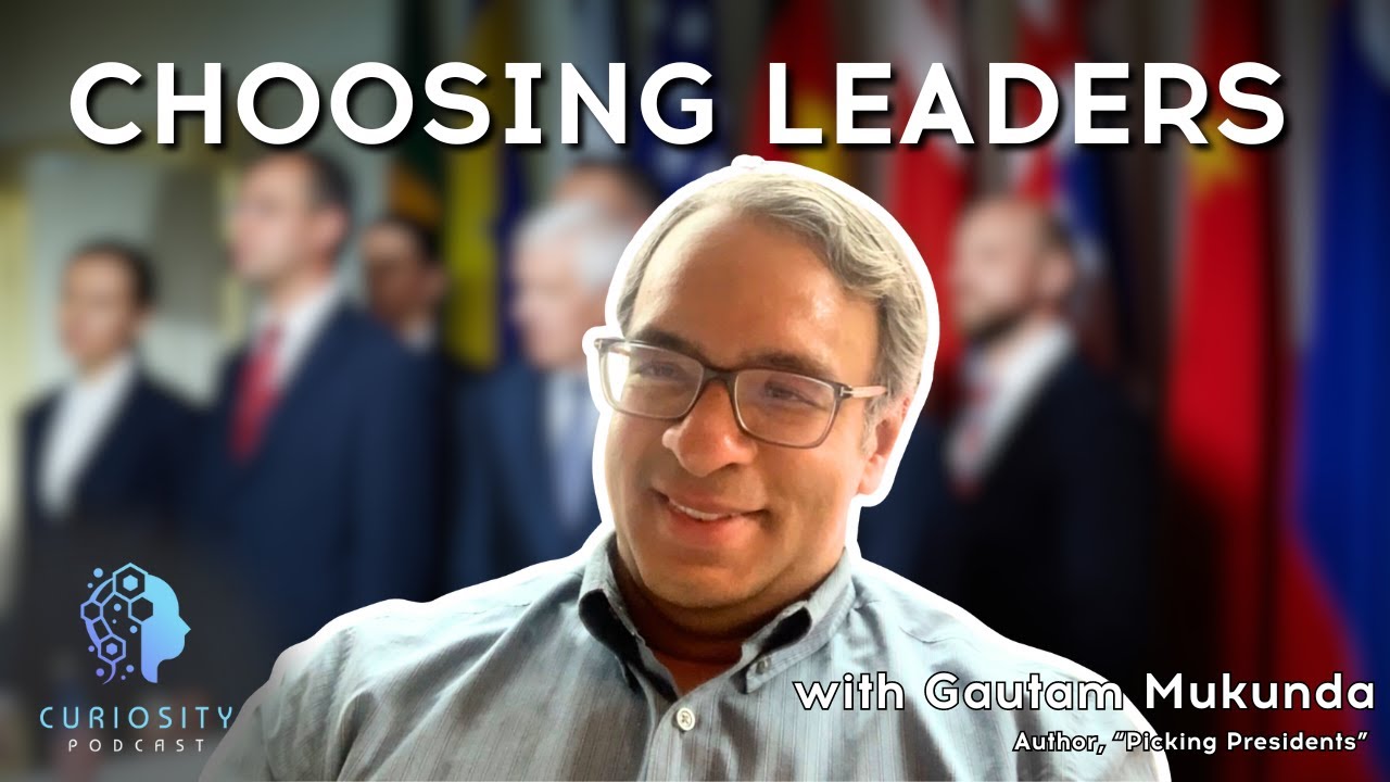 Future of Politics and How Leaders are Chosen with Gautam Mukunda, Author of “Picking Presidents”