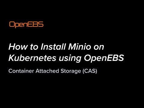 How to Install Minio on Kubernetes using OpenEBS - Container Attached Storage