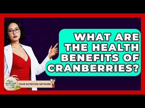What Are The Health Benefits Of Cranberries? - Your Nutrition Network