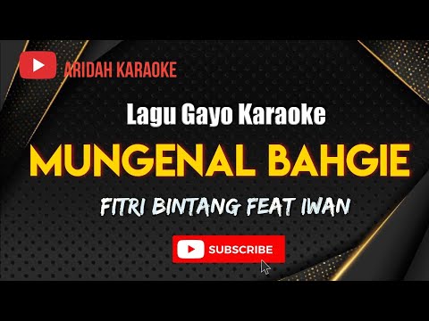 MUNGENAL BAHGIE - Lagu Gayo Karaoke Fitri Bintang feat Iwan