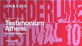 TESTIMONIUM - Athens του Jacob Kirkegaard | Borderline Festival 2021
