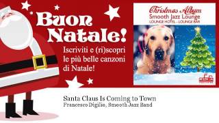 Francesco Digilio, Smooth Jazz Band - Santa Claus Is Coming to Town - Natale