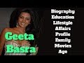 Geeta Basra Biography Age Family Affairs Movies Education Lifestyle And Profile