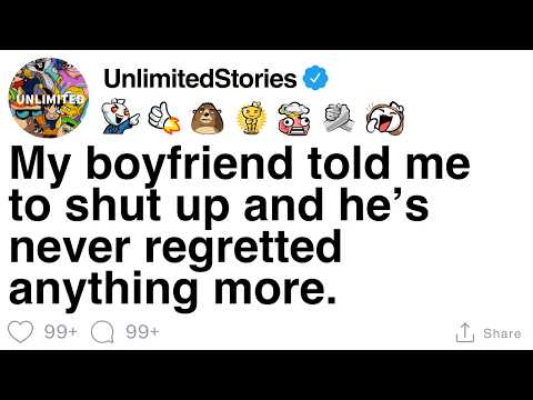 My boyfriend told me to shut up and he’s never regretted anything more. [FULL STORY]