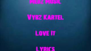 Vybz Kartel - Love It (Lyrics) Medz Music {March 2017}