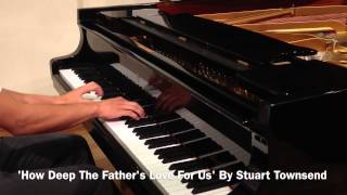 ♫ HOW DEEP THE FATHER&#39;S LOVE // STUART TOWNEND ** SHEETS!** ♫