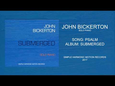 John Bickerton  Psalm - Solo Piano | Submerged