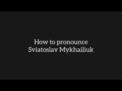 How to pronounce Sviatoslav Mykhailiuk