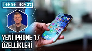 Apple'ın Yeni Şaheseri iPhone 17'nin Teknik Özellikleri | Tekno Hayat 