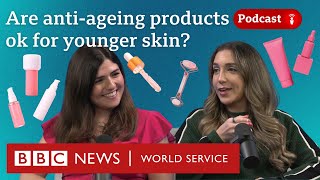Are anti-ageing products fine for younger skin - What in the World podcast, BBC World Service