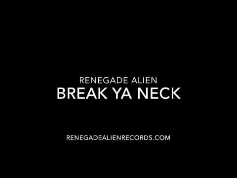 Renegade Alien - Break Ya Neck