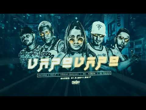 MC DETONA E BOLA - VARIAS QUEIXAS - MC KERO - DJ GUIGA - VAPO VAPO