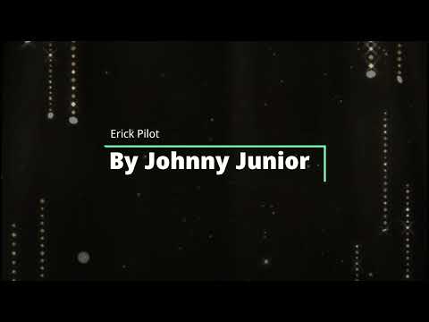 JOHNNY JUNIOR  - ERICK PILOT