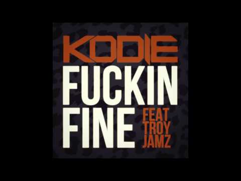 Kodie feat. Troy Jamz - Fuckin Fine