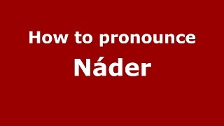 How to pronounce Náder