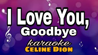 I Love You Goodbye - Celine Dion /karaoke version