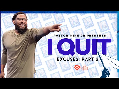 I Quit // I Quit Excuses: Part 2 // Pastor Mike McClure Jr.