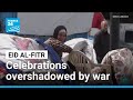 Eid Al Fitr Celebrations Begin Under Shadow Of War FRANCE 24 English
