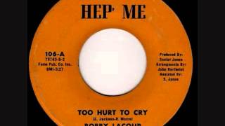 Too Hurt To Cry -  Bobby Lacour