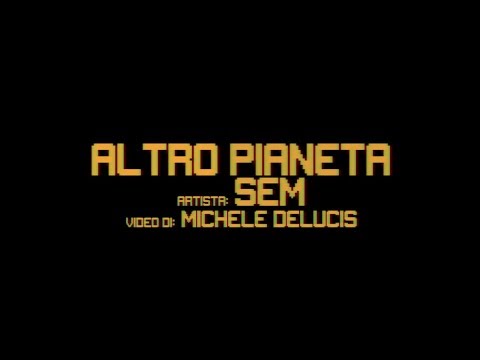 SEM - Altro Pianeta (Video Ufficiale)