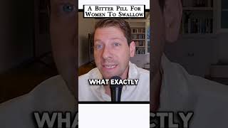 This is a BITTER PILL for MOST women to swallow