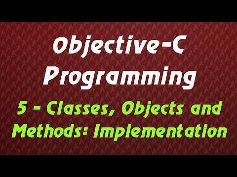 Objective C Programming - Tutorial 5 - Classes, Objects and Methods: Implementation