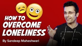 How to overcome Loneliness? By Sandeep Maheshwari I Hindi