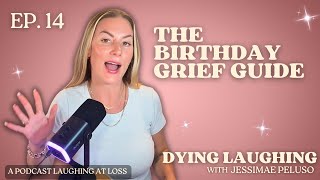 Ep. 14: The Birthday Grief Guide | Dying Laughing with Jessimae Peluso