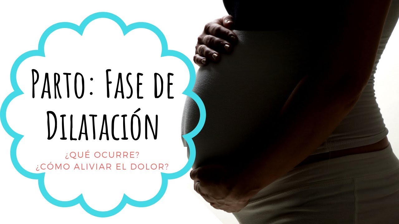 FASES de PARTO: La DILATACIÓN. ¿qué es? ¿cómo ALIVIAR el DOLOR?