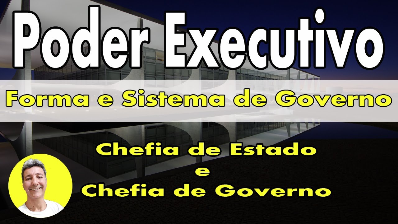 Poder executivo forma e sistema de governo Chefia de Estado e Chefia de Governo